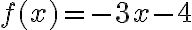 f(x)= -3x-4