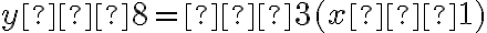 y – 8 = –3(x – 1)