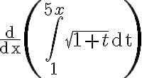 \frac{\mathrm{d}}{\mathrm{dx}}\left(\int_{1}^{5 x} \sqrt{1+t} \mathrm{dt}\right)