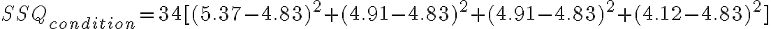SSQ_{condition} =
    34[(5.37-4.83)^2 +
    (4.91-4.83)^2 + (4.91-4.83)^2 + (4.12-4.83)^2]