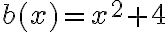 b(x)=x^2+4