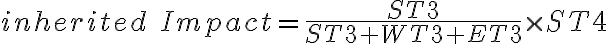 inherited\ Impact = \frac{ST3}{ST3+WT3+ET3} \times ST4