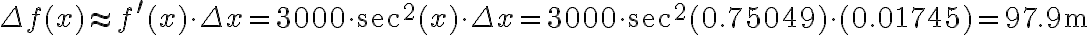 \Delta f(x) \approx f^{\prime}(x) \cdot \Delta x=3000 \cdot \sec ^{2}(x) \cdot \Delta x=3000 \cdot \sec ^{2}(0.75049) \cdot(0.01745)=97.9 \mathrm{~m}