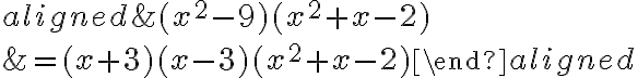 \begin{aligned}&\phantom{{}={}} {(x^2-9)}(x^2+x-2)\\\\&= {(x+3)(x-3)}(x^2+x-2)\end{aligned}