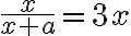 \frac{x}{x+a}=3 x