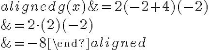 \begin{aligned}g(x)&=2(-2+4)(-2)\\\\&=2\cdot (2)(-2)\\\\&=-8\end{aligned}