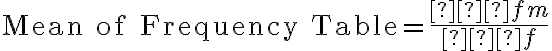 \text{Mean of Frequency Table}=\dfrac{∑fm}{∑f}