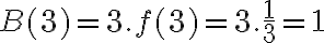 B(3) = 3.f(3) = 3. \dfrac{1}{3}  = 1