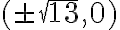(\pm\sqrt{13},0)