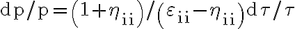 \mathrm{dp} / \mathrm{p}=\left(1+\eta_{\mathrm{ii}}\right) /\left(\varepsilon_{\mathrm{ii}}-\eta_{\mathrm{ii}}\right) \mathrm{d} \tau / \tau