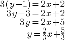 \begin{array}{r}
3(y-1)=2 x+2 \\
3 y-3=2 x+2 \\
3 y=2 x+5 \\
y=\frac{2}{3} x+\frac{5}{3}
\end{array}