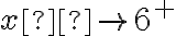 x  \rightarrow 6^+