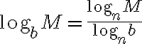 \text{log}_bM=\dfrac{\text{log}_n M}{\text{log}_n b}