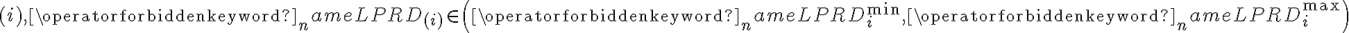 (i), \operatorname{LPRD}_{(i)} \in\left(\operatorname{LPRD}_{i}^{\min }, \operatorname{LPRD}_{i}^{\max }\right)