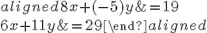 \begin{aligned}{8}x+({-5})y&={19}\\{6}x+{11}y&={29}\end{aligned}