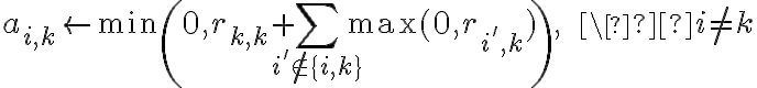 a_{i,k} \leftarrow \min \left( 0, r_{k,k} + \sum_{i' \not\in \{i,k\}} \max(0, r_{i',k}) \right), \ \ \  i \neq k