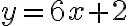 y = 6x + 2
