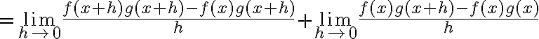 =\lim\limits_{h \rightarrow 0} \frac{f(x+h) g(x+h)-f(x) g(x+h)}{h}+\lim\limits_{h \rightarrow 0} \frac{f(x) g(x+h)-f(x) g(x)}{h}