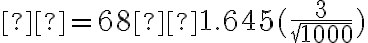  μ=68±1.645(\dfrac{3}{\sqrt{1000}})  