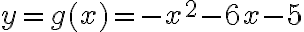 y=g(x)= -x^2-6x-5