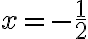 x= -\dfrac{1}{2}