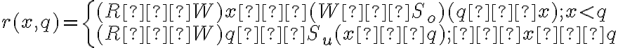  r(x,q)= \left\{ \begin{array}{ll} (R−W) x−(W−S_o)(q−x); x < q \\ (R−W)q−S_u(x−q); x ≥ q \end{array} \right. 