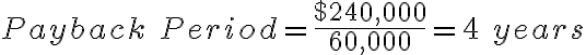 Payback\ Period= \frac{$240,000}{60,000}=4\ years