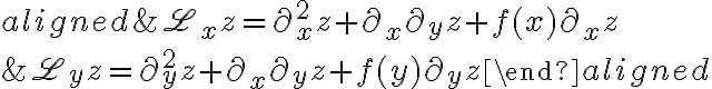 \begin{aligned}
&\mathscr{L}_{x} z=\partial_{x}^{2} z+\partial_{x} \partial_{y} z+f(x) \partial_{x} z \\
&\mathscr{L}_{y} z=\partial_{y}^{2} z+\partial_{x} \partial_{y} z+f(y) \partial_{y} z
\end{aligned}