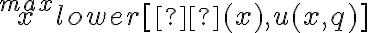 \overset{max}{x} lower [π(x),u(x,q)]