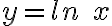 y = ln \; x