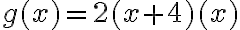 g(x)=2(x+4)(x)