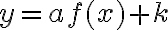 y = af(x) + k