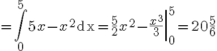 =\int_{0}^{5} 5 x-x^{2} \mathrm{dx}=\frac{5}{2} x^{2}-\left.\frac{x^{3}}{3}\right|_{0} ^{5}=20 \frac{5}{6}