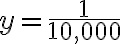 y= \frac{1}{10,000}