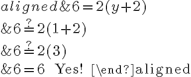 \begin{aligned}
&6=2(y+2) \\
&6 \stackrel{?}{=} 2(1+2) \\
&6 \stackrel{?}{=} 2(3) \\
&6=6 \quad \text { Yes! }
\end{aligned}