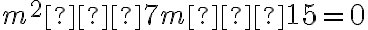 m^{2}−7m−15=0