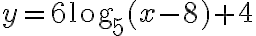 y = 6 \text{log}_5(x-8)+4