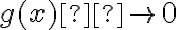 g(x) \rightarrow 0