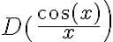 D( \left.\frac{\cos (x)}{x}\right)