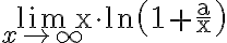 \lim \limits_{x \rightarrow \infty} \mathrm{x} \cdot \ln \left(1+\frac{\mathrm{a}}{\mathrm{x}}\right)