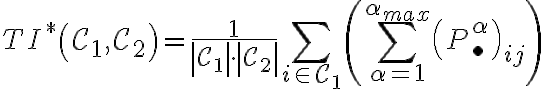 T I^{*}\left(\mathcal{C}_{1}, \mathcal{C}_{2}\right)=\frac{1}{\left|\mathcal{C}_{1}\right| \cdot\left|\mathcal{C}_{2}\right|} \sum_{i \in \mathcal{C}_{1}}\left(\sum_{\alpha=1}^{\alpha_{m a x}}\left(P_{\bullet}^{\alpha}\right)_{i j}\right)