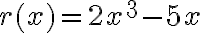  {r(x)}= {2x^3-5x}