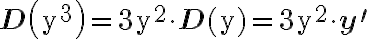 \mathbf{D}\left(\mathrm{y}^{3}\right)=3 \mathrm{y}^{2} \cdot \mathbf{D}(\mathrm{y})=3 \mathrm{y}^{2} \cdot \mathbf{y}^{\prime}