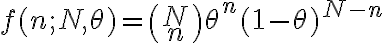 \begin{align}f(n;N,\theta) = \begin{pmatrix}N \\n\end{pmatrix}\theta^n (1-\theta)^{N-n}\end{align}