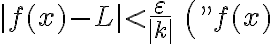 |f(x)-L| < \frac{\varepsilon}{|k|} \quad\left("f(x)\right.