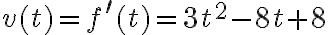 v(t)=f^{\prime}(t)=3 t^{2}-8 t+8