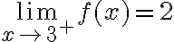 \lim\limits_{x \rightarrow 3^{+}} f(x)=2