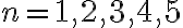 n = 1, 2, 3, 4, 5