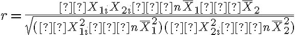  r=\dfrac {ΣX_{1i}X_{2i}−n\overline X_1−\overline X_2} {\sqrt{(ΣX^2_{1i}−n\overline X_1^2)(ΣX^2_{2i}−n\overline X_2^2)}} 
