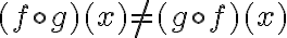 (f \circ g)(x) \neq (g \circ f)(x)